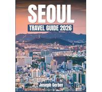 Seoul Travel Guide 2026: DiscoverHiddenGems,AuthenticEats,Top Attractions+Maps&TransitTipsforEvery Traveler