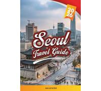 SEOUL TRAVEL GUIDE 2026: Palaces, K-Pop, Street Food, Shopping, Han River, Temples & Modern City Adventures