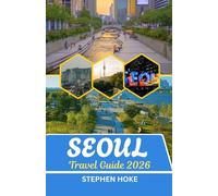 Seoul Travel Guide 2026: The City That Never Sleeps in Silence: A Tapestry of Time and Tech