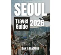 Seoul Travel Guide 2026: Where Tradition Meets Innovation in the City of the Future