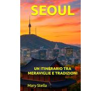 SEOUL: UN ITINERARIO TRA MERAVIGLIE E TRADIZIONI