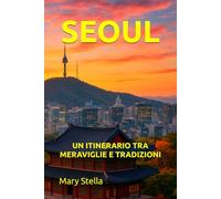 SEOUL: UN ITINERARIO TRA MERAVIGLIE E TRADIZIONI