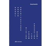 Seoul Urban Architecture: Rising from the Crushing Bowl