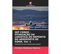 SEP CONGO - OTIMIZAÇÃO DA LOGÍSTICA DO DEPÓSITO DO AEROPORTO DE GOMA. Vol. 1: DIAGNÓSTICO DAS CAUSAS DAS AVARIAS
