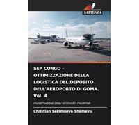 SEP CONGO - OTTIMIZZAZIONE DELLA LOGISTICA DEL DEPOSITO DELL'AEROPORTO DI GOMA. Vol. 4: PROGETTAZIONE DEGLI INTERVENTI PRIORITARI