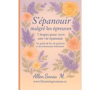 S'épanouir malgré les épreuves: 7 étapes pour vivre une vie épanouie