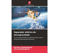 Separador elétrico de microgravidade: Um novo desenvolvimento dos sistemas de apoio à vida e à energia da Estação Espacial Internacional