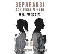 SEPARARSI CON FIGLI MINORI: (cosa faccio ora?)