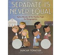 Separate Is Never Equal: Sylvia Mendez and Her Family's Fight for Desegregation