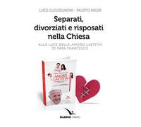 Separati, divorziati e risposati nella Chiesa. Alla luce dell'«Amoris laetitia» di papa Francesco