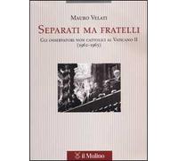 Separati ma fratelli. Gli osservatori non cattolici al Vaticano II (1962-1965)