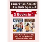 Separation Anxiety for Kids Ages 3-8 (2 Books in 1): Gentle Picture Stories to Help Boys and Girls Find School Separation Anxiety Relief