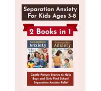 Separation Anxiety for Kids Ages 3-8 (2 Books in 1): Gentle Picture Stories to Help Boys and Girls Find School Separation Anxiety Relief