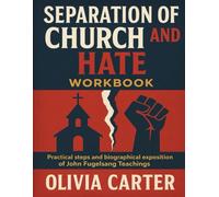 Separation of Church and Hate Workbook: Practical steps and biographical exposition of John Fugelsang Teachings