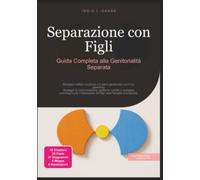 Separazione con Figli: Guida Completa alla Genitorialità Separata