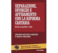 Separazione, divorzio e affidamento con la riforma Cartabia. Novità, prospettive e sfide