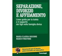 Separazione, divorzio e affidamento. Linee guida per la tutela e il supporto dei figli nella famiglia divisa