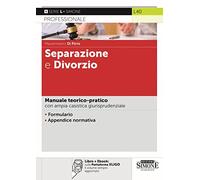 Separazione e divorzio. Manuale teorico-pratico con ampia casistica giuris...