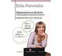 Separazione e divorzio nella prospettiva dell'uomo violento. Vademecum per coppie in crisi: consigli legali