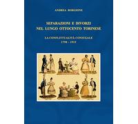 Separazioni e divorzi nel lungo Ottocento torinese. La conflittualità coniugale. 1798-1915