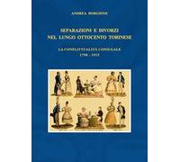Separazioni e divorzi nel lungo Ottocento torinese. La conflittualità coniugale. 1798-1915