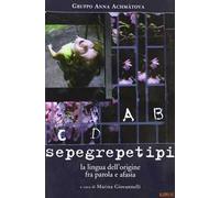 Sepegrepetipi. La lingua dell'origine fra parola e afasia