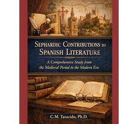 Sephardic Contributions to Spanish Literature: A Comprehensive Study from the Medieval Period to the Modern Era