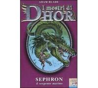 Sephron, il serpente marino. I mostri di Dhor. Ediz. illustrata. Vol. 2