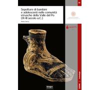 Sepolture di bambini e adolescenti nelle comunità etrusche della Valle del Po (IX-III secolo a.C.)