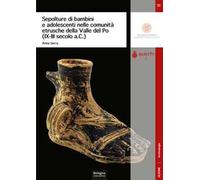 Sepolture di bambini e adolescenti nelle comunità etrusche della Valle del Po (IX-III secolo a.C.)