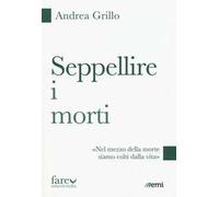 Seppellire i morti. «Nel mezzo della morte siamo colti dalla vita»