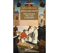Seppellire i morti. Pregare Dio per i vivi e per i defunti