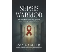 Sepsis Warrior: My Journey of Hope and Healing After Battling Sepsis 13 Times