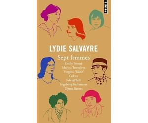 Sept femmes: Emily Brontë, Marina Tsvetaïeva, Virginia Woolf, Colette, Sylvia Plath, Ingeborg Bachmann, Djuna Barnes