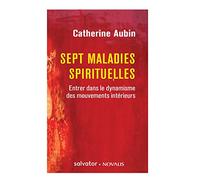 Sept maladies spirituelles. Entrer dans le dynamisme des mouvements intérieurs