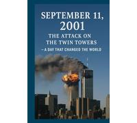 September 11, 2001: The Attack on the Twin Towers - A Day That Changed the World