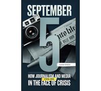 September 5: How Journalism and Media Evolved in the Face of Crisis