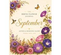September Birth Flower Journal: A Beautiful Botanical Notebook for Reflection, Gratitude & Daily Writing