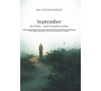September - du fehlst - und ich gehe weiter: Ein stiller Begleiter durch Monate der Trauer