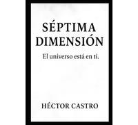 SÉPTIMA DIMENSIÓN: El universo está en ti