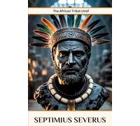 Septimius Severus: The African Tribal Chief