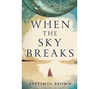 Septimus Brown When the Sky Breaks (Tascabile)