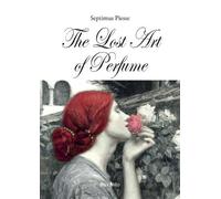 Septimus Piesse The Lost Art of Perfume (Tascabile)