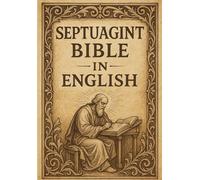 Septuagint Bible (LXX ) English Complete Edition and Unabridged: 1851 The Oldest Canon of the Bible The Original Greek Old Testament in English - Including the Full Apocrypha