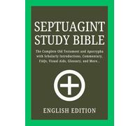 Septuagint Study Bible - English Edition: The Complete Old Testament and Apocrypha with Scholarly Introductions, Commentary, FAQs, Visual Aids, Glossary, and More...