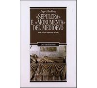 «Sepulcra» e «monumenta» del Medioevo. Studi sull'arte sepolcrale in Itali...