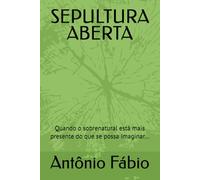 SEPULTURA ABERTA: Quando o sobrenatural está mais presente do que se possa imaginar...