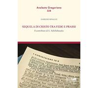 Sequela di Cristo tra fede e prassi. il contributo di E. Schillebeeckx