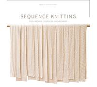 Sequence Knitting: Simple Methods for Creating Complex Reversible Fabrics by Cecelia Campochiaro (2015-03-31)