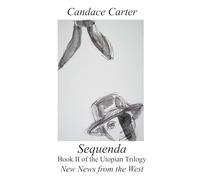Sequenda: Buch II der utopischen Trilogie New News from the West: 2